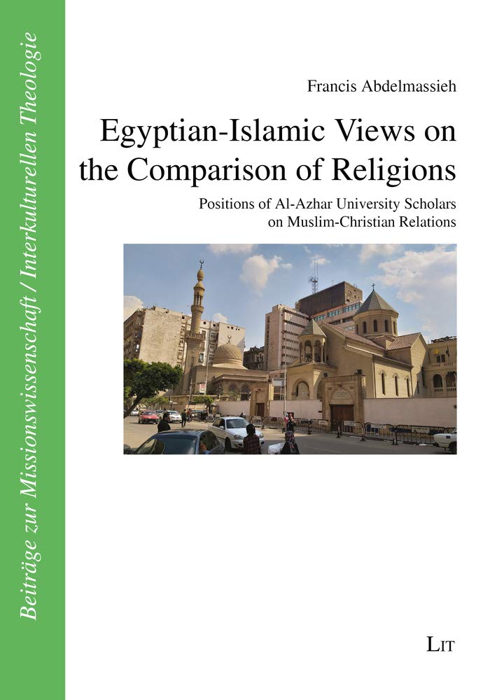 Egyptian-Islamic Views on the Comparison of Religions: Positions of Al-Azhar University Scholars on Muslim-Christian Relations (Beiträge Zur Missionswissenschaft / Interkulterellen Theologie, 49) Religion & Esotericism