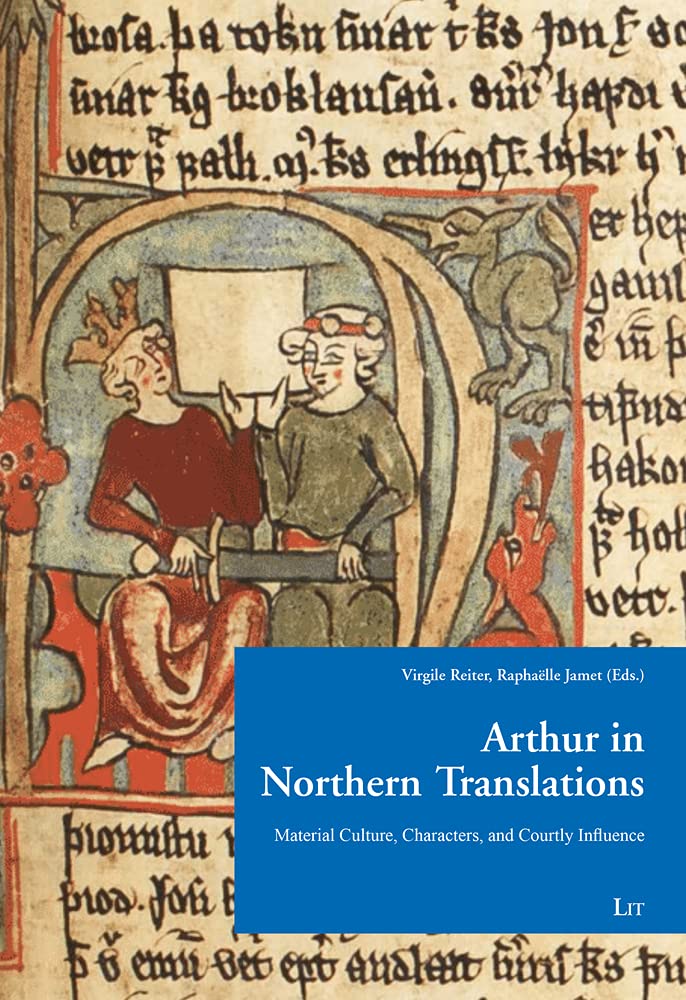 Arthur in Northern Translation: Material Culture, Characters, and Courtly Influence book