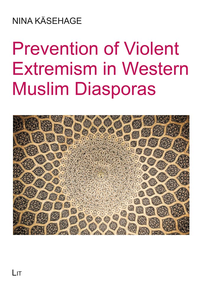 Prevention of Violent Extremism in Western Muslim Diasporas (Religionswissenschaft / Religious Studies, 31) Social Sciences