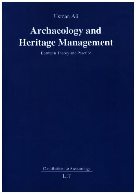 Archaeology and Heritage Management: Between Theory and Practice (Beiträge zur Archäologie/Contributions to Archaeology, 10) (Beiträge Zur Archäologie/Contributions to Archaeology, 10) Social Sciences