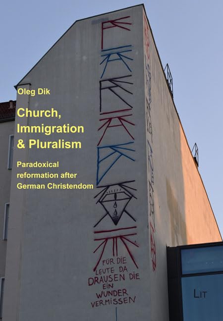 Church, Immigration & Pluralism: Paradoxical reformation after German Christendom (Theologie, 122) Religion & Esotericism