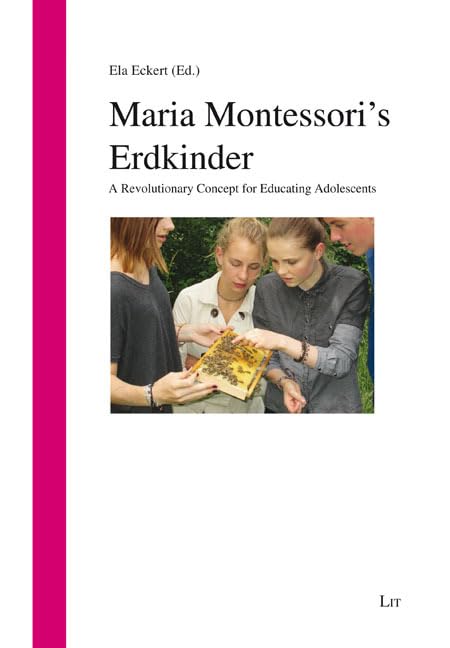 Maria Montessori's Erdkinder: A Revolutionary Concept for Educating Adolescents (Impulse der Reformpädagogik) Education & Training