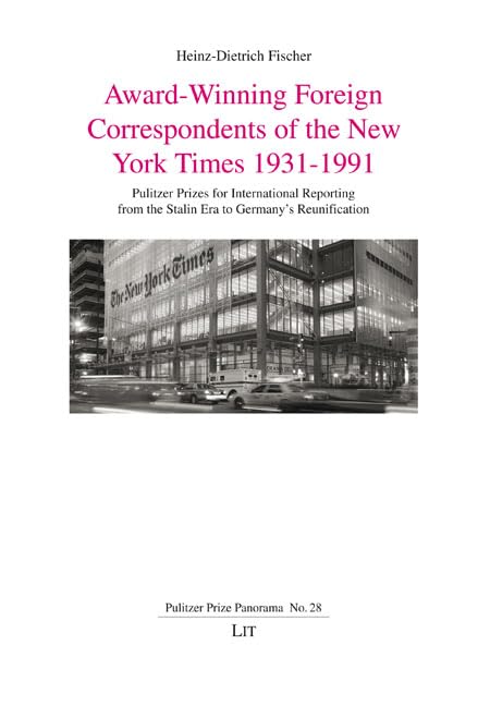 Award-Winning Foreign Correspondents of the New York Times 1931-1991: Pulitzer Prizes for International Reporting from the Stalin Era to Germany's Reunification (Pulitzer Prize Panorama) Media & Communication