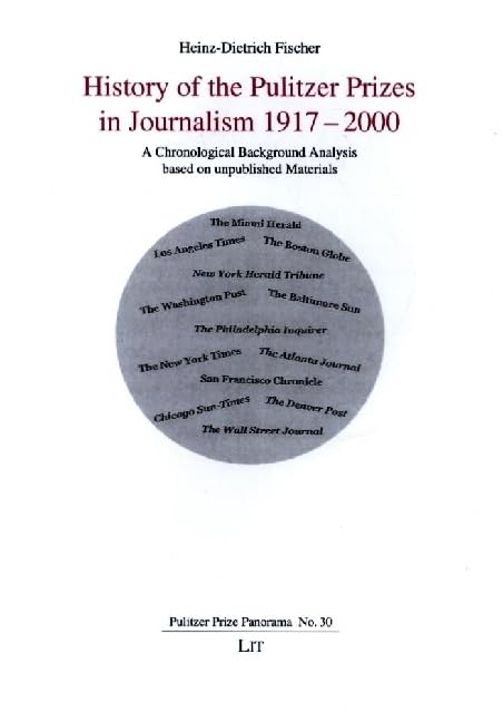 History of the Pulitzer Prizes in Journalism 1917-2000: A Chronological Background Analysis based on unpublished Materials (Pulitzer Prize Panorama) Media & Communication