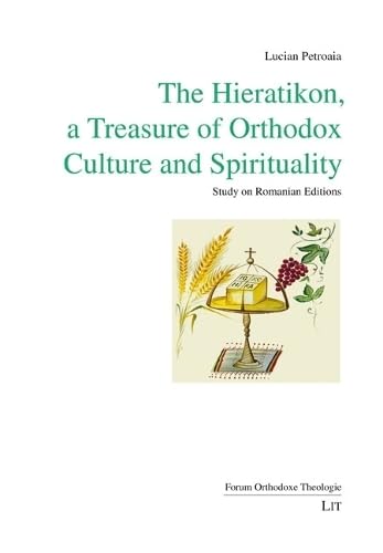 The Hieratikon, a Treasure of Orthodox Culture and Spirituality: Study on Romanian Editions (Forum Orthodoxe Theologie, 21) Politics & History