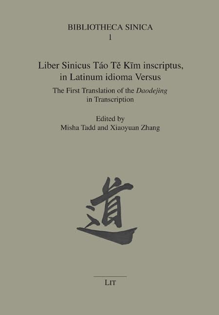 Tadd, Misha, Liber Sinicus Tao Te Kim inscpriptus in Latinum, idioma Versus The first Translation of the Daodejing in Transcription Books