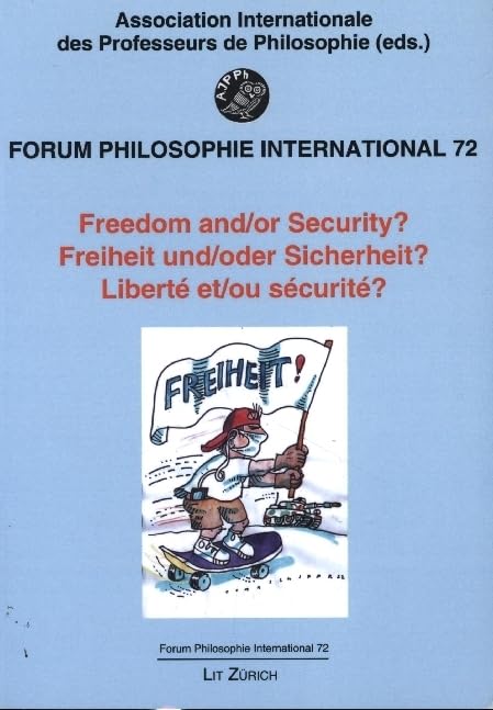 Freedom and/or Security - Freiheit und/oder Sicherheit - Liberté et/ou sécurité (Forum Philosophie International) Philosophy