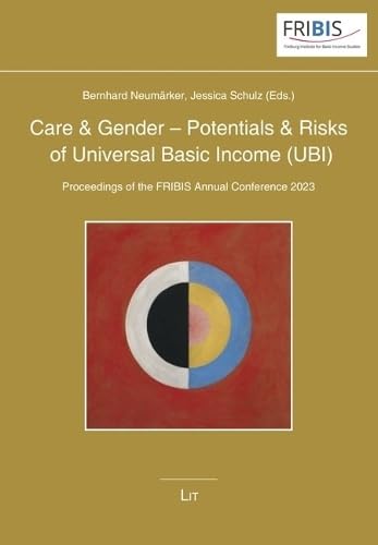 Care & Gender - Potentials & Risks of Universal Basic Income (UBI): Proceedings of the FRIBIS Annual Conference 2023 (Studien Des Freiburger Instituts ... (Fribis) an Der Albert-Ludwigs-Universit) Books