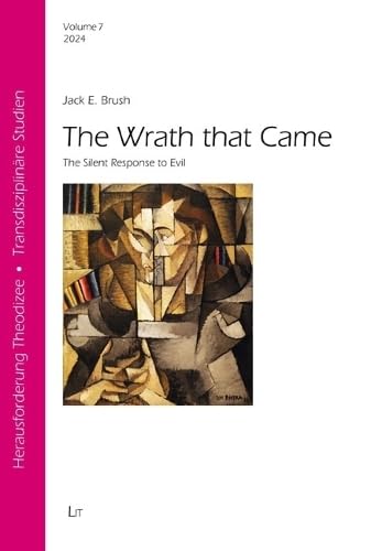 The Wrath that Came: The Silent Response to Evil (Herausforderung Theodizee. Transdisziplinäre Studien) Philosophy
