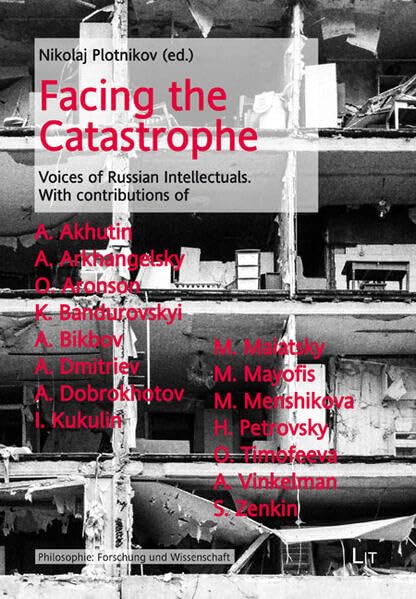 Facing the Catastrophe: Voices of Russian Intellectuals. With contributions of Anatoly Akhutin, Andrey Arkhangelsky, Oleg Aronson, Kostiantin ... (Philosophie: Forschung und Wissenschaft) Philosophy