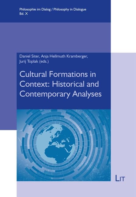Cultural Formations in Context: Historical and Contemporary Analyses (Philosophy in Dialogue / Philosophie Im Dialog, 10) Philosophy