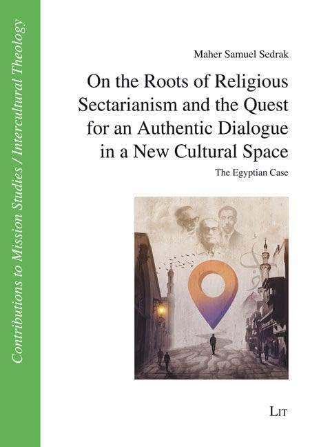 On the Roots of Religious Sectarianism and the Quest for an Authentic Dialogue in a New Cultural Space Religion & Esotericism