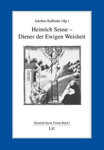 Heinrich Seuse - Diener der Ewigen Weisheit: Heinrich Seuse - Diener der Ewigen Weisheit. Beiträge zur deutschen Mystik Religion & Esotericism