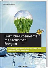 Praktische Experimente mit alternativen Energien. Selbstbauprojekte mit Thermovoltaik und erneuerbaren Kraftstoffen Books