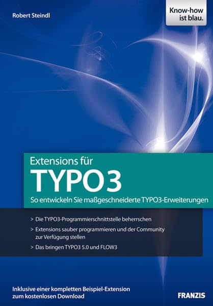 Extensions für TYPO3: So entwickeln Sie maßgeschneiderte TYPO3-Erweiterungen. Inklusive einer kompletten Beispiel-Extension zum kostenlosen Download (Professional Series) Computer Science