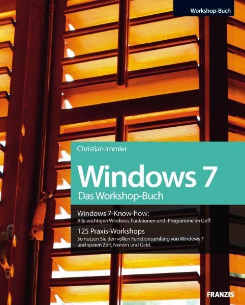 Das Windows 7 Workshopbuch: Alle wichtigen Windows-Funktionen und -Programme im Griff / 125 Praxis-Workshops - So nutzen Sie den vollen ... Windows 7-Know-how, 135 Praxis-Workshops Computer Science