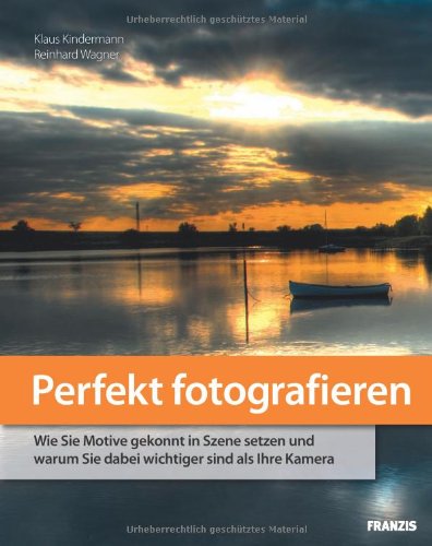 Perfekt fotografieren: Wie Sie Motive gekonnt in Szene setzen und warum Sie dabei wichtiger sind als Ihre Kamera Hobbies & Crafts