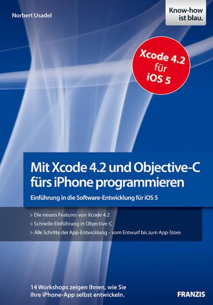 Mit Xcode 4.2 und Objective-C fürs iPhone programmieren: Einführung in die Software-Entwicklung für iOS 5. 14 Workshops zeigen Ihnen, wie Sie Ihre ... Xcode 4.2 für iOS 5 (Professional Series) Computer Science