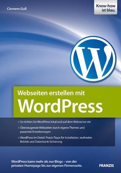 Webseiten erstellen mit WordPress: WordPress kann mehr als nur Blogs - von der privaten Homepage bis zur eigenen Firmenseite (Professional Series) Computer Science
