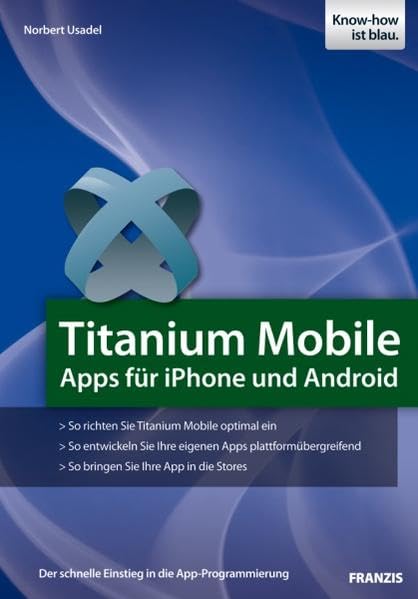 Titanium Mobile - Apps für iPhone und Android: Apps für iPhone und Android: Der schnelle Einstieg in die App-Programmierung (Professional Series) Computer Science