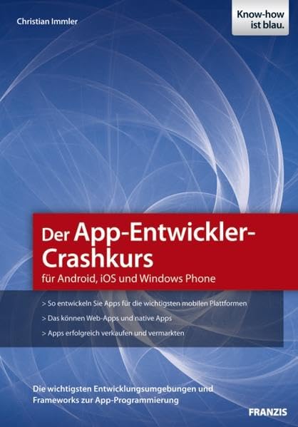 Der App-Entwickler-Crashkurs für Android, iOS und Windows Phone (Professional Series) Computer Science