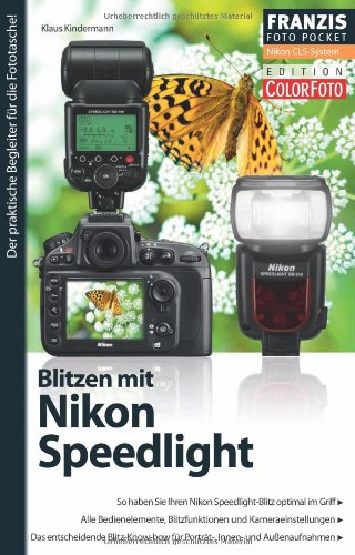 Fotopocket: Blitzen mit Nikon Speedlight: So haben Sie Ihren Nikon Speedlight-Blitz optimal im Griff. Alle Bedienelemente, Blitzfunktionen und ... Der praktische Begleiter für die Fototasche! book