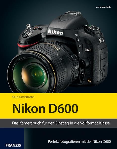 Kamerabuch Nikon D600: Das Kamerabuch für den Einstieg in die Vollformat-Klasse Hobbies & Crafts