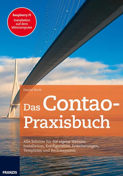 Das Contao Praxisbuch: Alle Schritte für die eigene Webseite: Installation, Konfiguration, Erweiterungen, Templates und Rechtesystem Business, Finance & Career