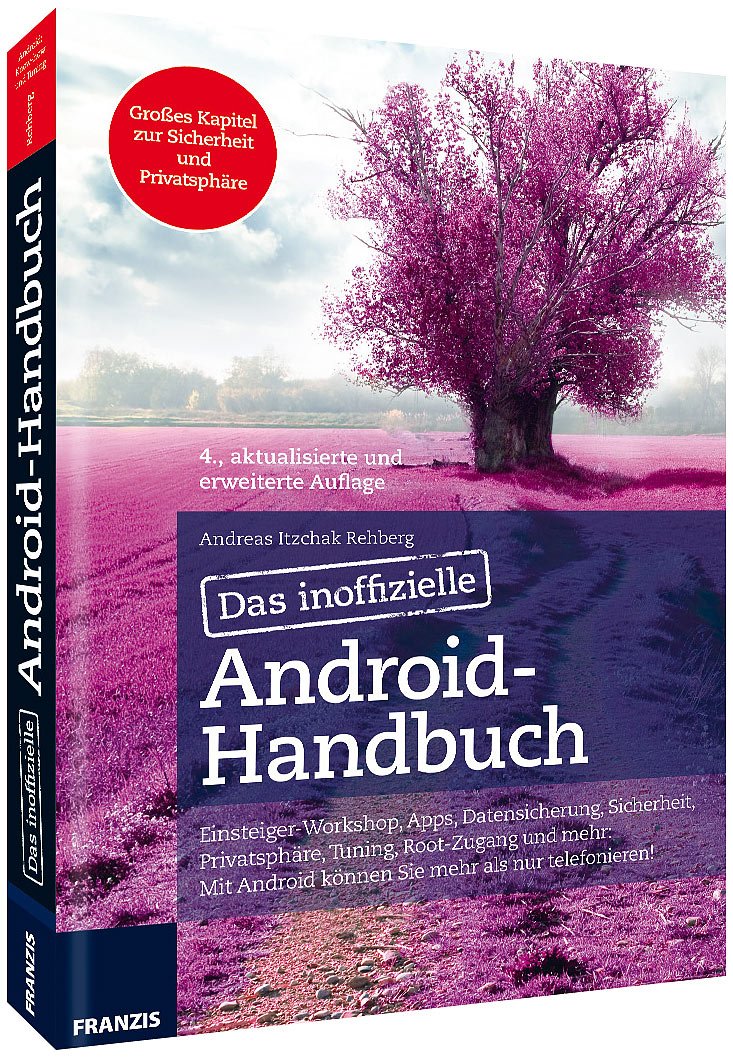 Das inoffizielle Android-Handbuch: Einsteiger-Workshop, Apps, Datensicherung, Sicherheit, Privatsphare, Tuning, Root-Zugang und mehr: Mit Android . . ... Sicherheit, Office, Musik, Video & Co. Computer Science