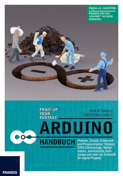 Arduino Handbuch: Platinen, Shields, Elektronik und Programmieren: mehr als 20 Projekte als Startpunkt für eigene Vorhaben Computer Science