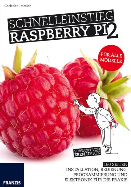 Schnelleinstieg Raspberry Pi 2 - Für alle Modelle: Installation, Bedienung, Programmierung und Elektronik für die Praxis Computer Science