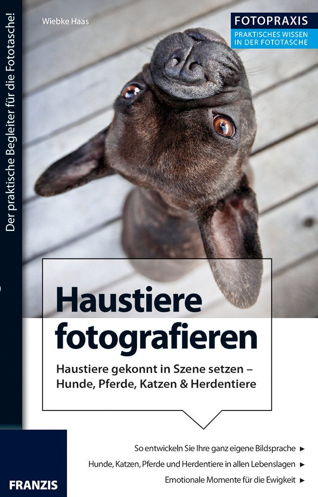 Foto Praxis Haustiere fotografieren: Haustiere gekonnt in Szene setzen – Hunde, Pferde, Katzen & Herdentiere Photography