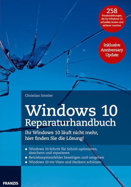 Windows 10 Reparaturhandbuch: Ihr Windows 10 läuft nicht mehr, hier finden Sie die Lösung! 258 Praxisanleitungen, die Ihr Windows 10 schneller, besser und sicherer machen. Inklusive Anniversary Update Computer Science