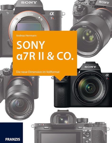 Kamerabuch Sony Alpha 7R II & Co.: Die neue Dimension im Vollformat Photography