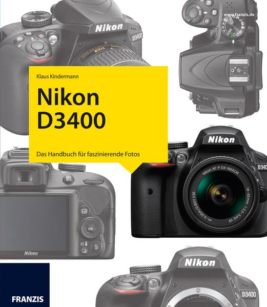 Kamerabuch Nikon D3400: Das Handbuch für faszinierende Fotos Photography