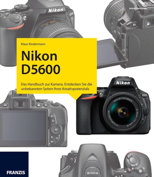Nikon D5600 - Das Kamerabuch: Das Handbuch zur Kamera. Entdecken Sie die unbekannten Seiten Ihres Kreativpotenzials Photography