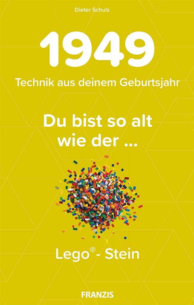 FRANZIS 1949 - Technik aus deinem Geburtsjahr. Du bist so alt wie der … Das Jahrgangsbuch für alle Technikfans 70. Geburtstag: Du bist so alt wie der ... Lego-Stein Film, Art & Culture