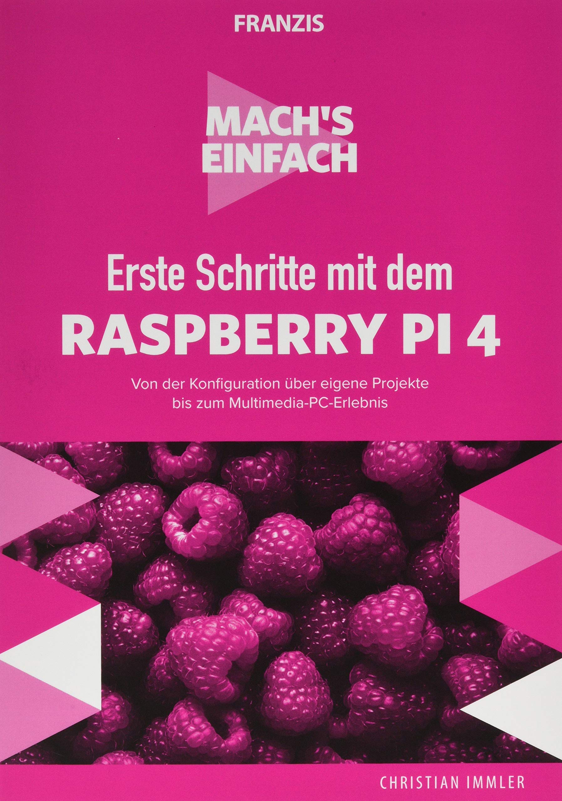 FRANZIS Mach's einfach: Erste Schritte mit dem Raspberry Pi 4, Installation und Setup, Programmierung mit Scratch und Python, Raspberry Pi als eigenes Projekt bis zum Multimedia-PC-Erlebnis Computer Science