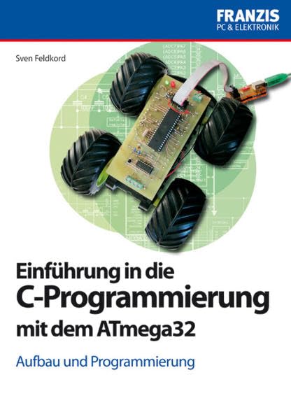 Einführung in die C-Programmierung mit dem ATmega32 (PC & Elektronik) Business & Technology