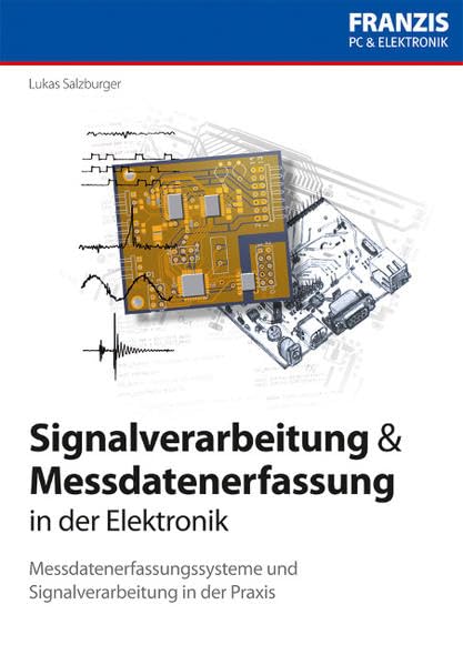 Signalverarbeitung und Messdatenerfassung in der Elektronik: Messdatenerfassungssysteme und Signalverarbeitung in der Praxis (PC & Elektronik) Business & Technology