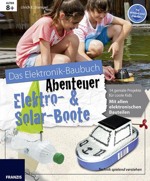 Das große Elektronik Baubuch Abenteuer Elektro- & Solar-Boote: 12 geniale Boote für coole Kids book