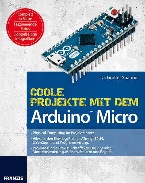 Coole Projekte mit dem Arduino Micro (PC & Elektronik): Physical Computing im Projekteinsatz. Alles für den Einstieg: Platine, ATmega32U4, USB-Zugriff ... Motorensteuerung, Messen, Steuern und Regeln Computer Science