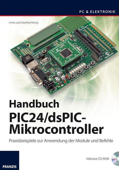 Handbuch PIC24/dsPIC-Mikrocontroller: Praxisbeispiele zur Anwendung der Module und Befehle (PC & Elektronik) Business & Technology