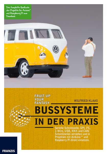 Bussysteme in der Praxis: Serielle Schnittstelle, SPI, I2C, 1-Wire, USB und CAN: Schnittstellen verstehen und bei Arduino und Raspberry Pi direkt ... bei Arduino und Raspberry Pi direkt einsetzen Computer Science