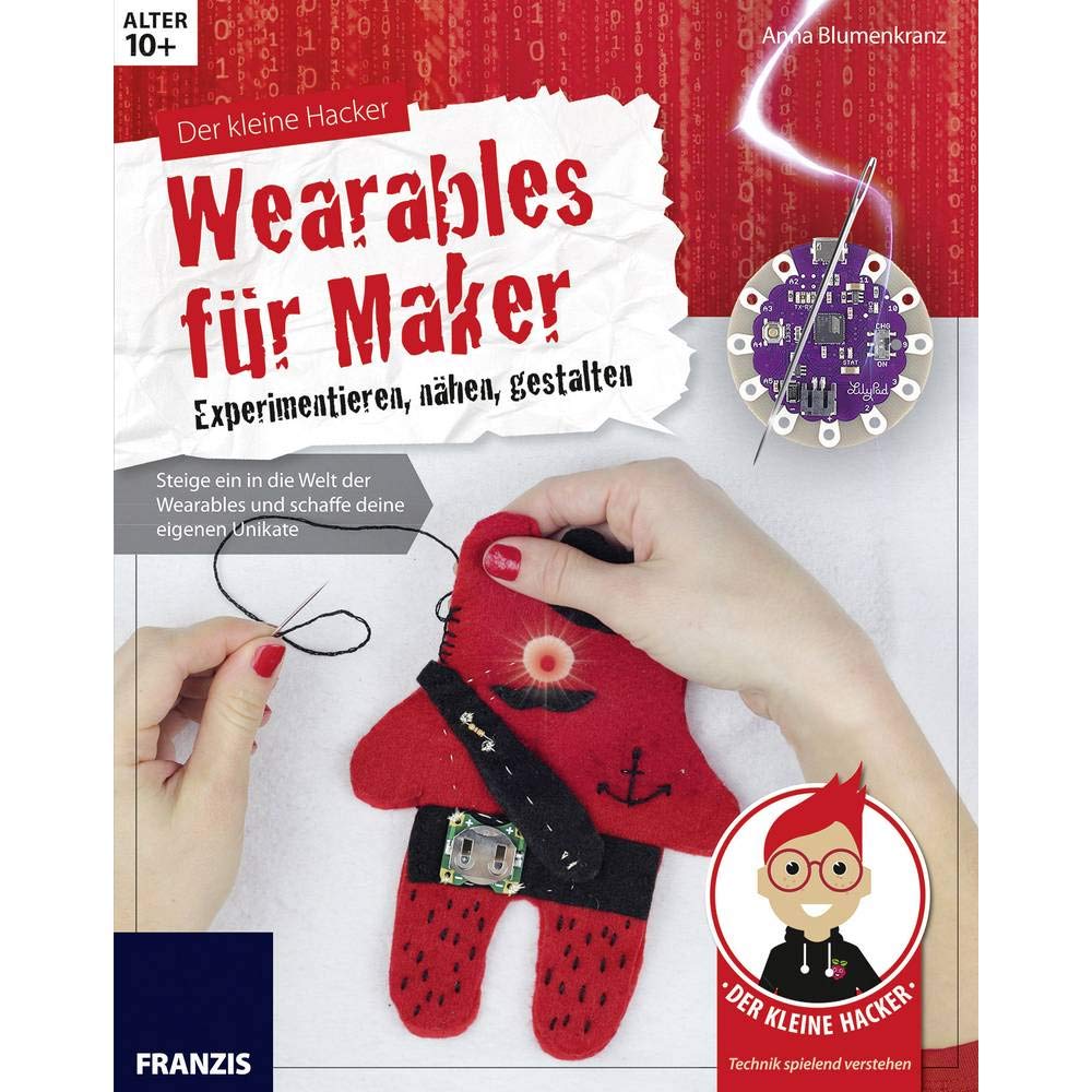 Der kleine Hacker: Wearables für Makler - Experimentieren, nähen, gestalten Computer Science