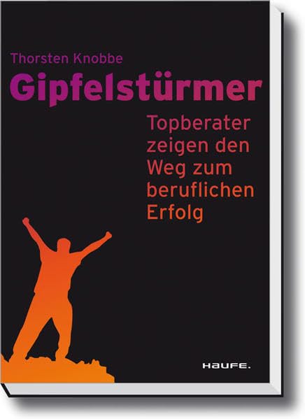 Gipfelstürmer. (Haufe Sachbuch Wirtschaft) Business, Finance & Career