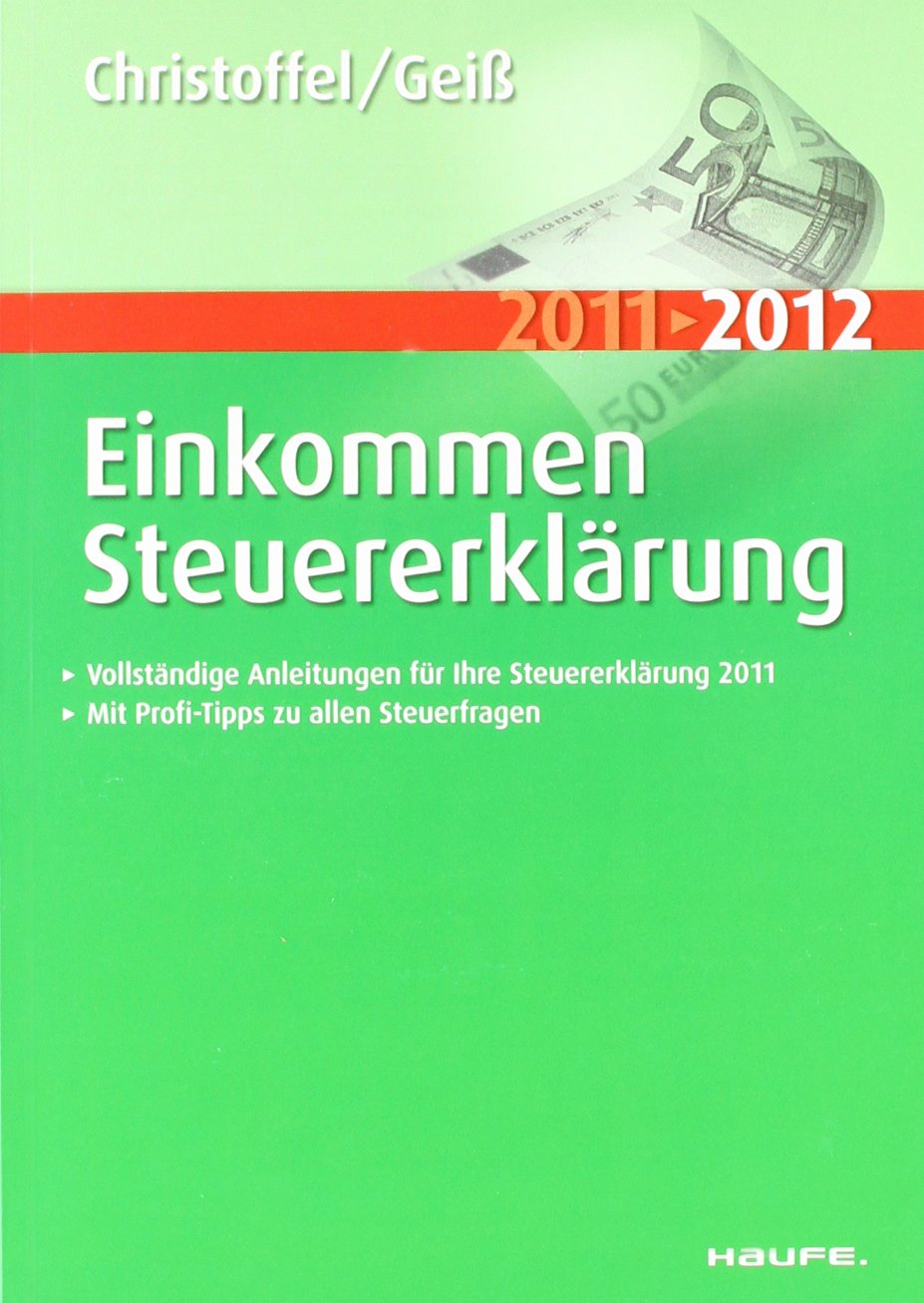 Einkommensteuererklärung 2011/2012: Vollständige Anleitungen für Ihre Steuererklärung 2011. Mit Profi-Tipps zu allen Steuerfragen (Haufe Steuerratgeber) Law