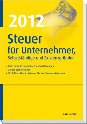 Steuer 2012 für Unternehmer, Selbstständige und Existenzgründer Business, Finance & Career