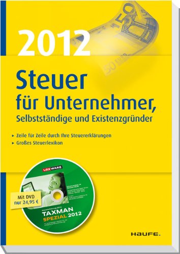 Steuer 2012 für Unternehmer, Selbstständige und Existenzgründer: Zeile für Zeile durch die Steuererklärungen. Großes Steuerlexikon Law