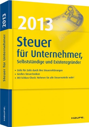 Steuer 2013 für Unternehmer, Selbstständige und Existenzgründer: Zeile für Zeile durch die Steuererklärung 2012 Business, Finance & Career